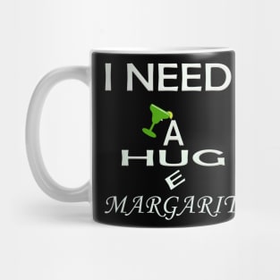 i need a huge margarita t shirt Mug